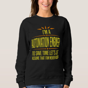 Im a Automation Engineer Sweatshirt