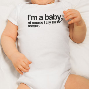 I'm a baby, of course I cry for no reason Baby Bodysuit