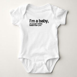 I'm a baby, of course I dress better than you Baby Bodysuit