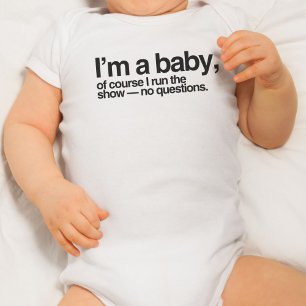 I'm a baby, of course I run the show- no questions Baby Bodysuit