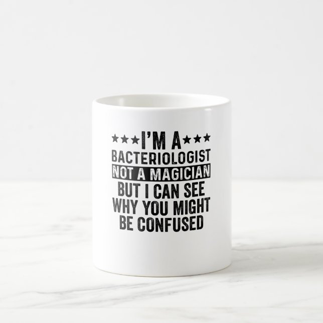 I'm A Bacteriologist Not A Magician Funny Coffee Mug (Center)