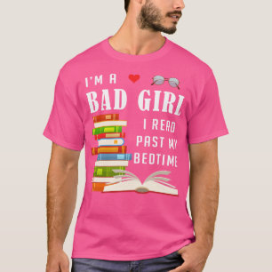 Im A Bad Girl I Read Past My Bedtime Book Nerd T-Shirt
