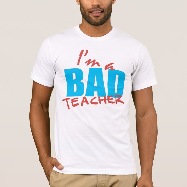 I'm a Bad teacher T-Shirt (Front)