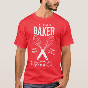 I'm a baker please stand back while I work my magi T-Shirt