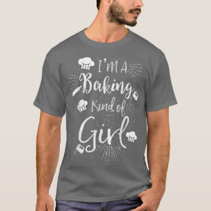 I'm A Baking Kind Of Girl Bakers Gift T-Shirt