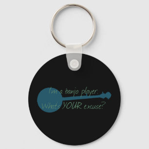 I'm a Banjo Player, What's Your Excuse? Key Ring
