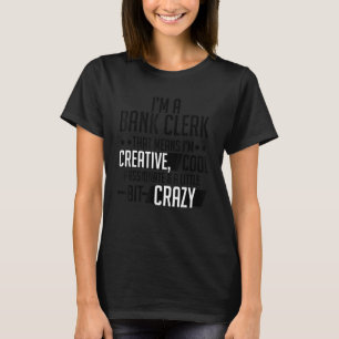 I'm A Bank Clerk That Means I'm Creative Cool Pass T-Shirt