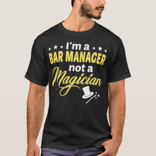 Im A Bar Manager Not A Magician T-Shirt