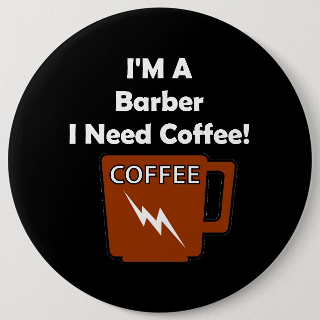 I'M A Barber, I Need Coffee! 6 Cm Round Badge (Front)
