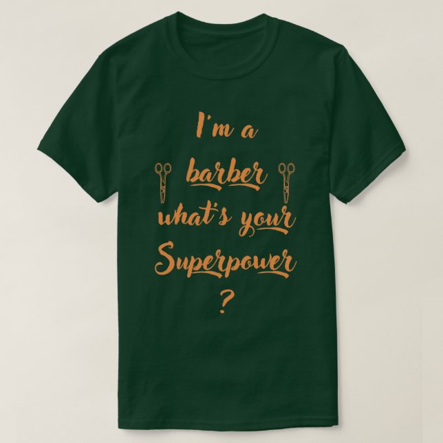 Im a barber whats your superpower T-Shirt (Design Front)