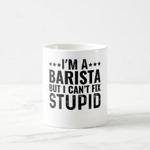I'M A Barista But I Can't Fix Stupid Coffee Mug