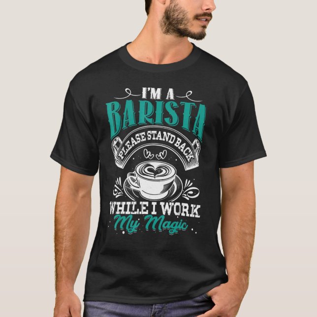 I'm A Barista Coffee Maker Bartender Espresso Café T-Shirt (Front)