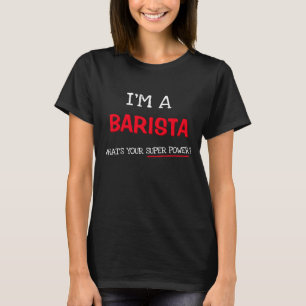 I'm a Barista what's your super power? T-Shirt