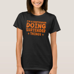 I'm A Bartender Doing Bartender Things Bartender T-Shirt