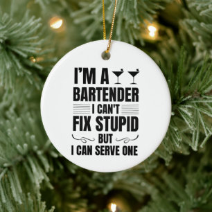 I'm a Bartender I Can't Fix Stupid But I Can Serve Ceramic Tree Decoration