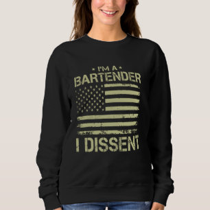 I'm a BARTENDER I Dissent American Flag for Men Wo Sweatshirt