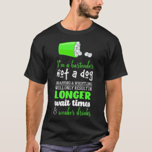 Im A Bartender Not A Dog Snapping amp Whistling Lo T-Shirt