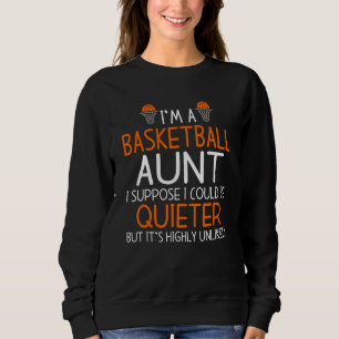 Im A Basketball Aunt I Could Be Quieter But Its Un Sweatshirt