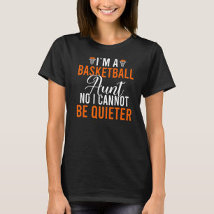 Im A Basketball Aunt No I Cannot Be Quieter Basket T-Shirt
