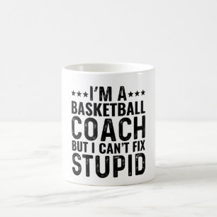 I'M A Basketball Coach But I Can't Fix Stupid Coffee Mug