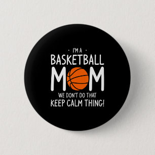 Im A Basketball Mom We Dont Do That Keep Calm Th 6 Cm Round Badge