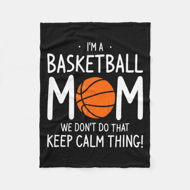 Im A Basketball Mom We Dont Do That Keep Calm Th  Fleece Blanket (Front)