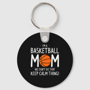 Im A Basketball Mom We Dont Do That Keep Calm Th  Key Ring