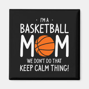 Im A Basketball Mom We Dont Do That Keep Calm Th Magnet