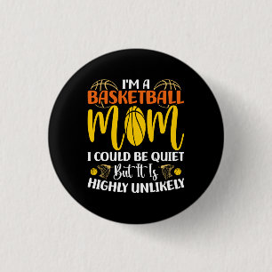 I'm A Basketball Mum I Could Be Quiet Mothers day 3 Cm Round Badge