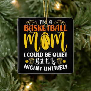 I'm A Basketball Mum I Could Be Quiet Mothers day  Ceramic Ornament
