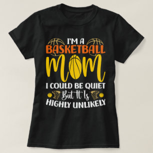 I'm A Basketball Mum I Could Be Quiet Mothers day T-Shirt
