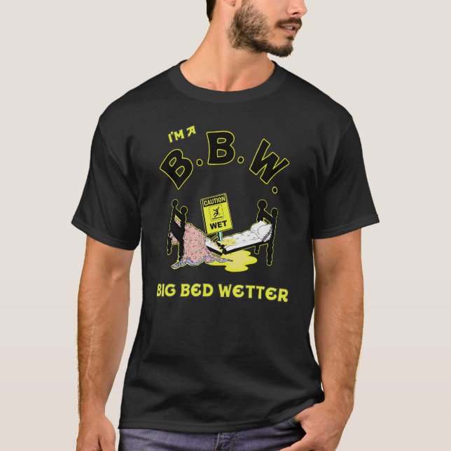 I'm A BBW Big Bed Wetter T-Shirt (Front)
