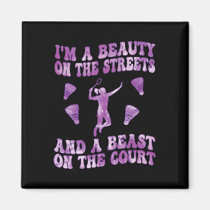 I'm A Beaut On The Streets And A Beast On The Cour Magnet