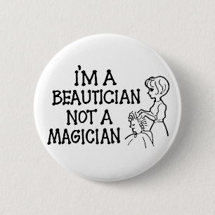 Im A Beautician Not a Magician Button