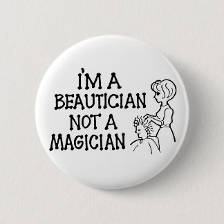 Im A Beautician Not a Magician Button