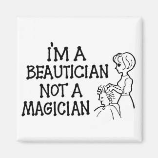 I'm a Beautician Not a Magician Magnet