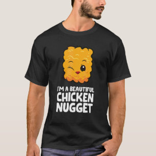 I'm A Beautiful Chicken Nugget Chicken Nuggets T-Shirt
