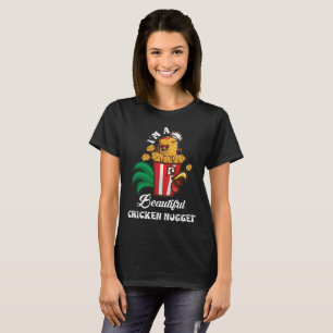 I'm A Beautiful Chicken Nugget Nug Life T-Shirt