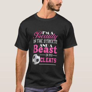 I'm A Beauty In The Streets And A Beast In My Clea T-Shirt