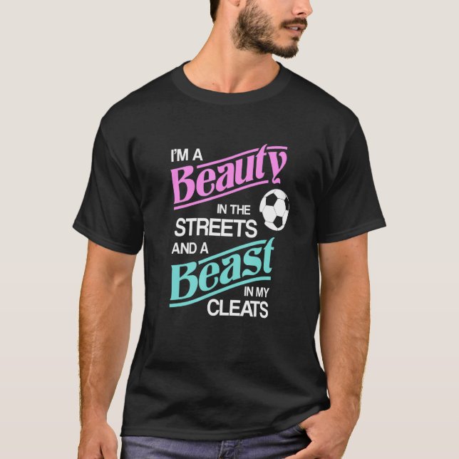 Im A Beauty In The Streets And Beast Cleats Soccer T-Shirt (Front)