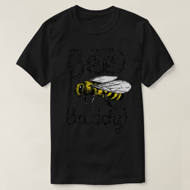 I'm A Bee Buddy Bumblebee Honeybee Bee Keeping Bee T-Shirt (Design Front)