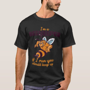 Im A Beekeeper If I Run You Should Keep Up Beekeep T-Shirt
