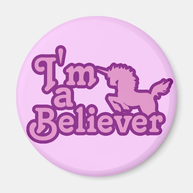 I'm a Believer in Unicorns Magnet (Front)