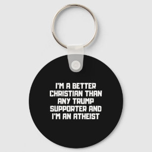 I'm A Better Christian Anti Trump Supporters Meme Key Ring