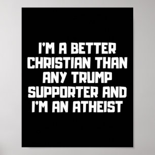 I'm A Better Christian Anti Trump Supporters Meme Poster
