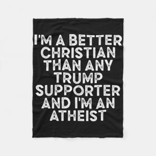 I'm A Better Christian Than Any Trump Supporter 2 Fleece Blanket