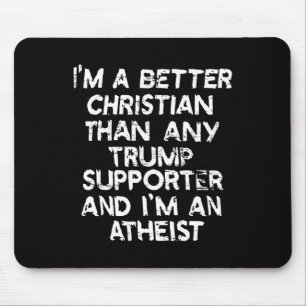 I'm A Better Christian Than Any Trump Supporter An Mouse Mat