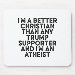 I'm A Better Christian Than Any Trump Supporter An Mouse Mat
