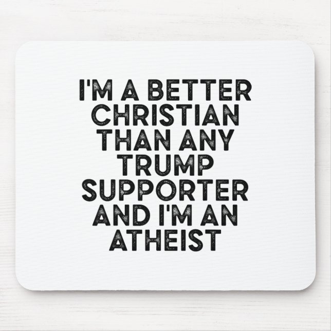 I'm A Better Christian Than Any Trump Supporter An Mouse Mat (Front)