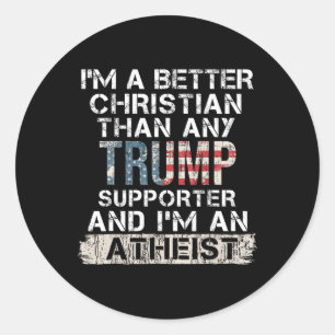 I'm A Better Christian Than Any Trump Supporter Classic Round Sticker